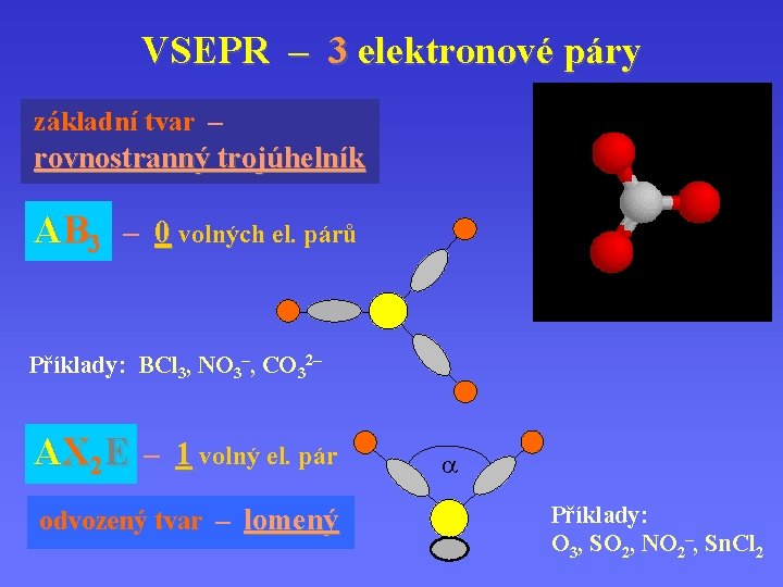 VSEPR – 3 elektronové páry základní tvar – rovnostranný trojúhelník AB 3 – 0
