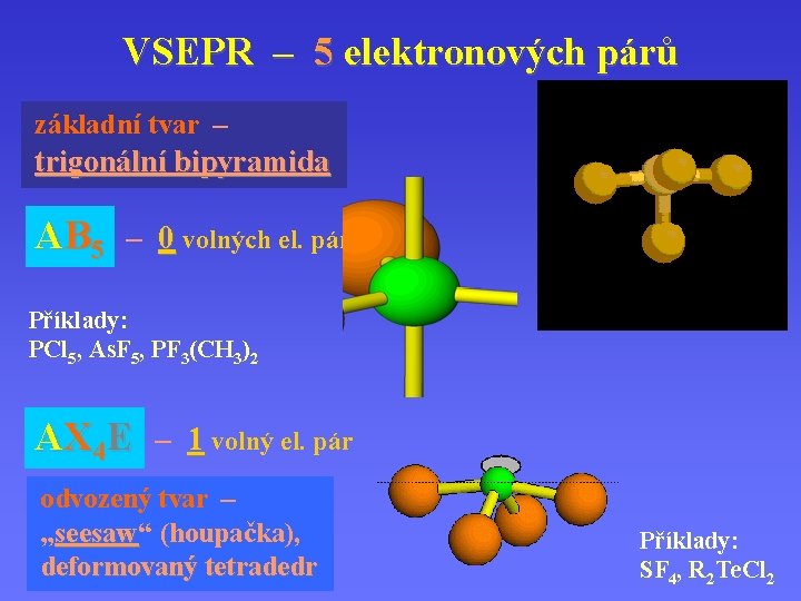 VSEPR – 5 elektronových párů základní tvar – trigonální bipyramida AB 5 – 0