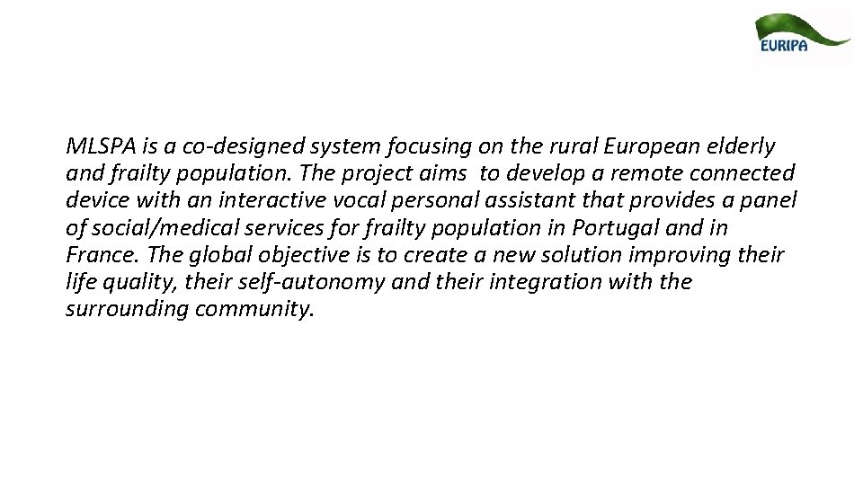 MLSPA is a co-designed system focusing on the rural European elderly and frailty population.