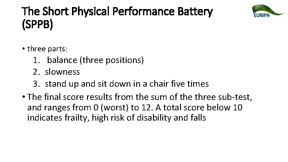 The Short Physical Performance Battery (SPPB) • three parts: 1. balance (three positions) 2.