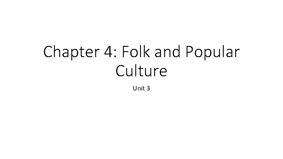 Chapter 4: Folk and Popular Culture Unit 3 