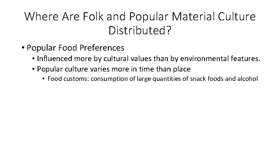 Where Are Folk and Popular Material Culture Distributed? • Popular Food Preferences • Influenced