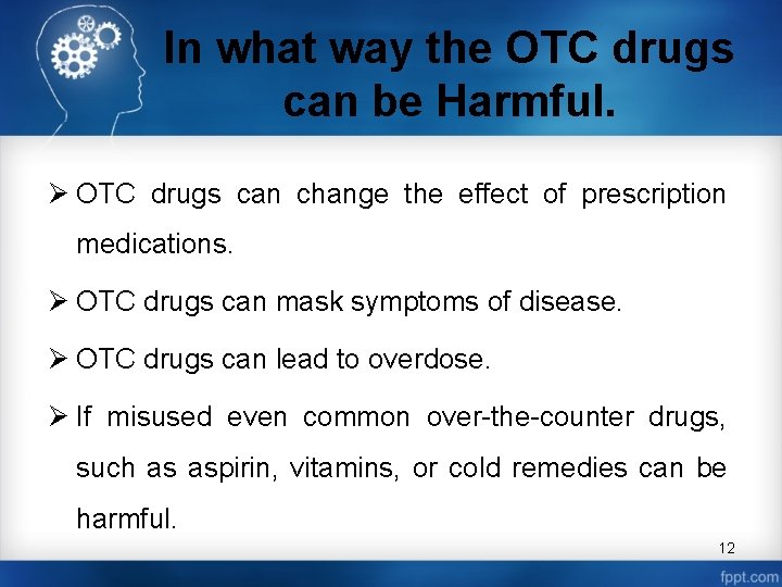 In what way the OTC drugs can be Harmful. Ø OTC drugs can change