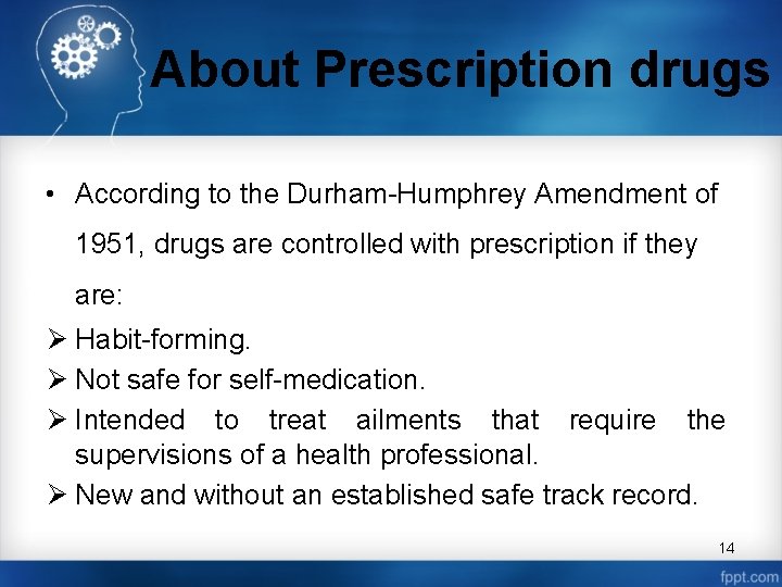 About Prescription drugs • According to the Durham-Humphrey Amendment of 1951, drugs are controlled