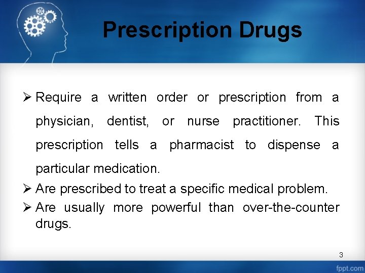 Prescription Drugs Ø Require a written order or prescription from a physician, dentist, or