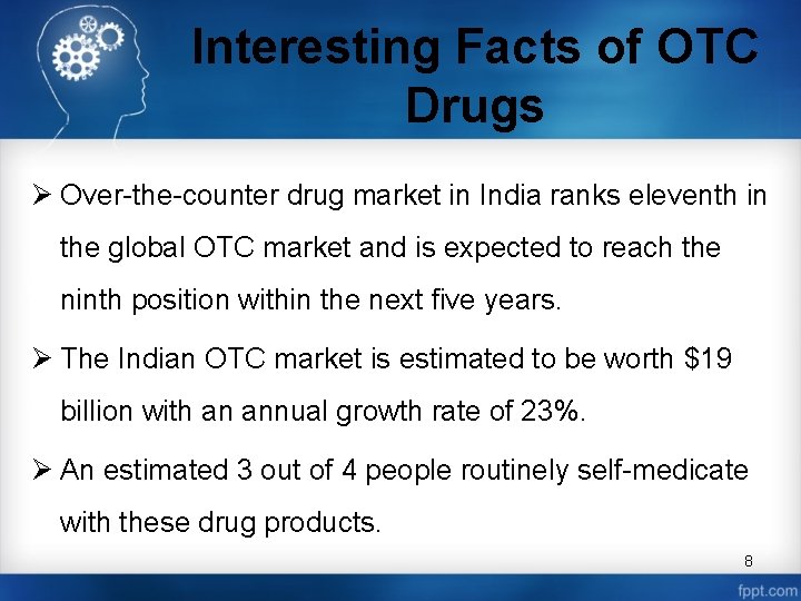 Interesting Facts of OTC Drugs Ø Over-the-counter drug market in India ranks eleventh in