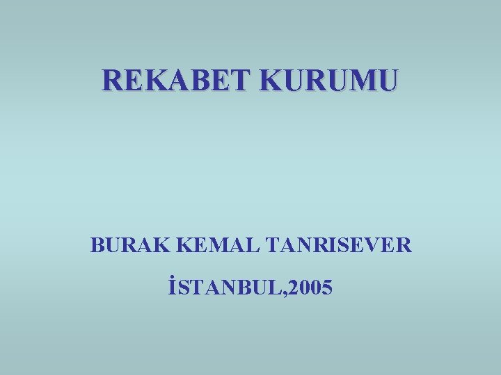 REKABET KURUMU BURAK KEMAL TANRISEVER İSTANBUL, 2005 