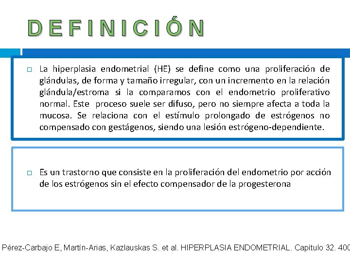 DEFINICIÓN La hiperplasia endometrial (HE) se define como una proliferación de glándulas, de forma DEFINICIÓN La hiperplasia endometrial (HE) se define como una proliferación de glándulas, de forma