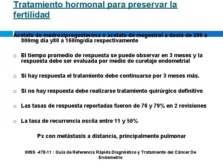 Tratamiento hormonal para preservar la fertilidad Acetato de medroxiprogesterona o acetato de megestrol a Tratamiento hormonal para preservar la fertilidad Acetato de medroxiprogesterona o acetato de megestrol a