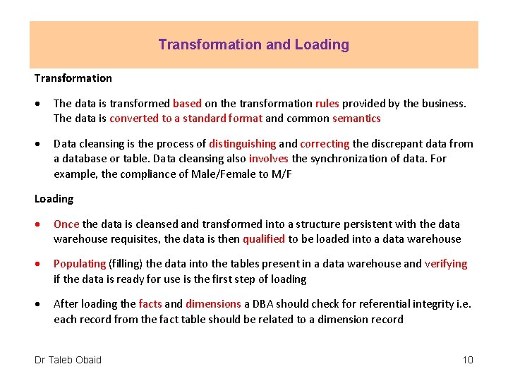 Transformation and Loading Transformation The data is transformed based on the transformation rules provided