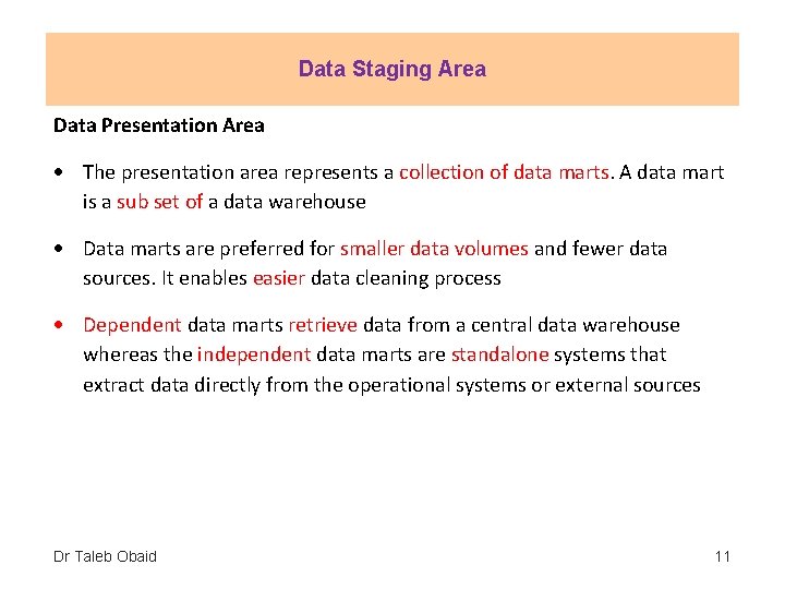 Data Staging Area Data Presentation Area The presentation area represents a collection of data