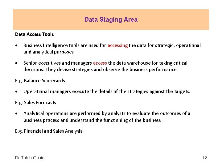 Data Staging Area Data Access Tools Business Intelligence tools are used for accessing the