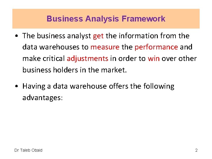 Business Analysis Framework • The business analyst get the information from the data warehouses