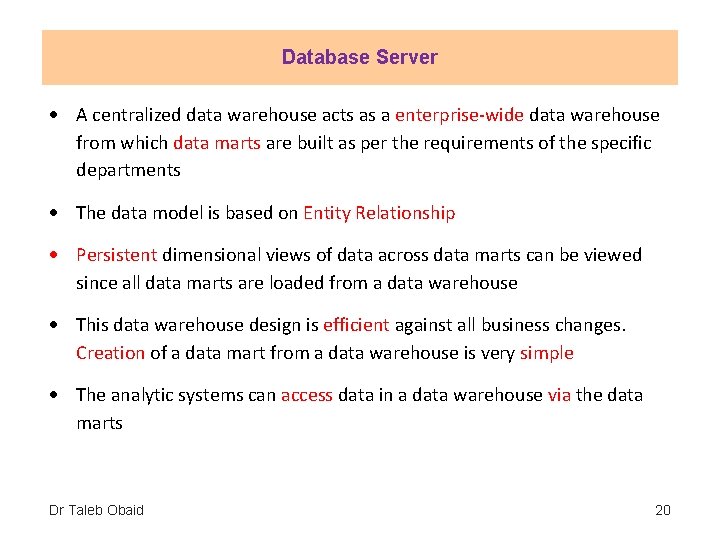 Database Server A centralized data warehouse acts as a enterprise-wide data warehouse from which