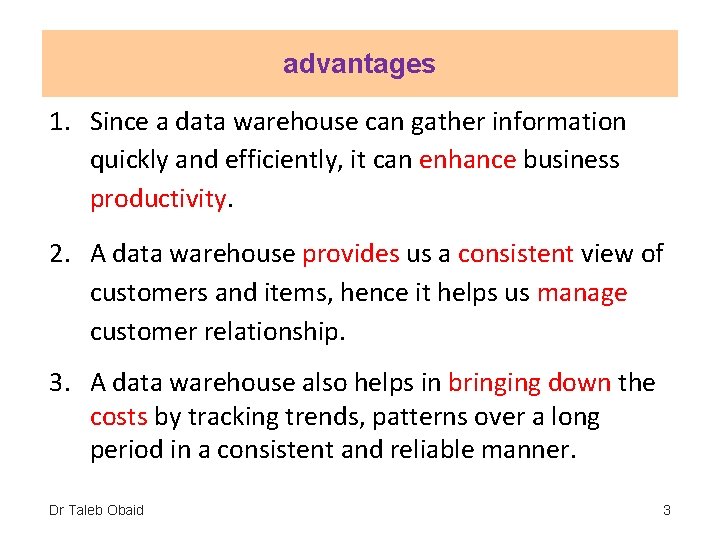 advantages 1. Since a data warehouse can gather information quickly and efficiently, it can