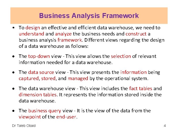Business Analysis Framework • To design an effective and efficient data warehouse, we need