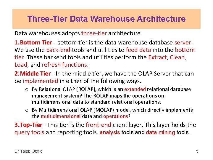 Three-Tier Data Warehouse Architecture Data warehouses adopts three-tier architecture. 1. Bottom Tier - bottom