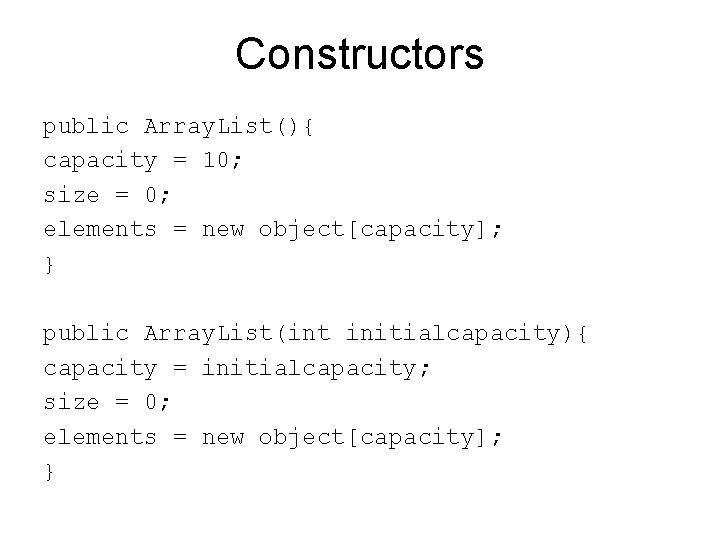 Constructors public Array. List(){ capacity = 10; size = 0; elements = new object[capacity];