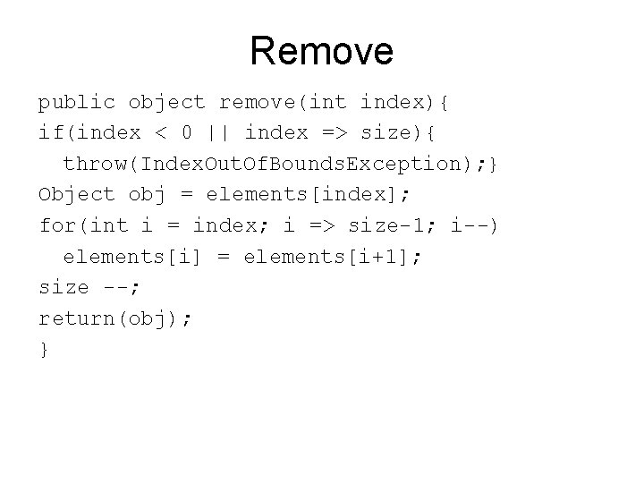 Remove public object remove(int index){ if(index < 0 || index => size){ throw(Index. Out.