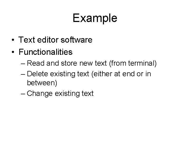Example • Text editor software • Functionalities – Read and store new text (from