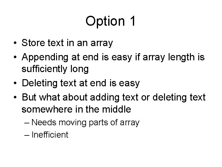 Option 1 • Store text in an array • Appending at end is easy