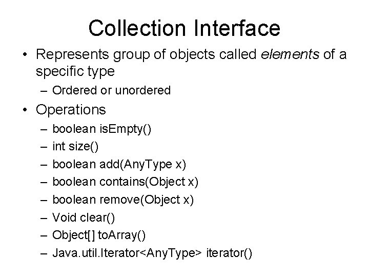 Collection Interface • Represents group of objects called elements of a specific type –