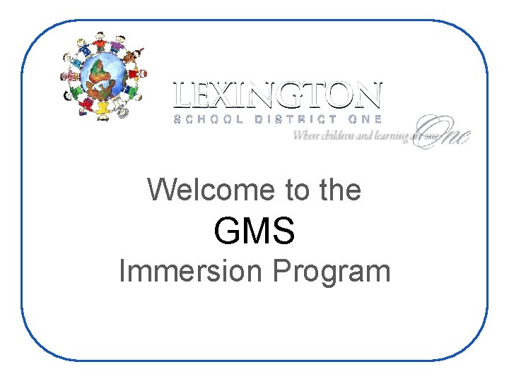 Welcome to the GMS Immersion Program 
