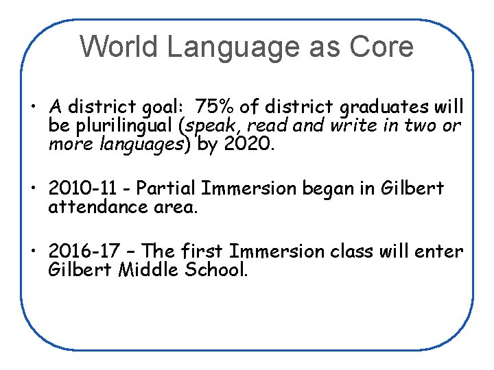 World Language as Core • A district goal: 75% of district graduates will be