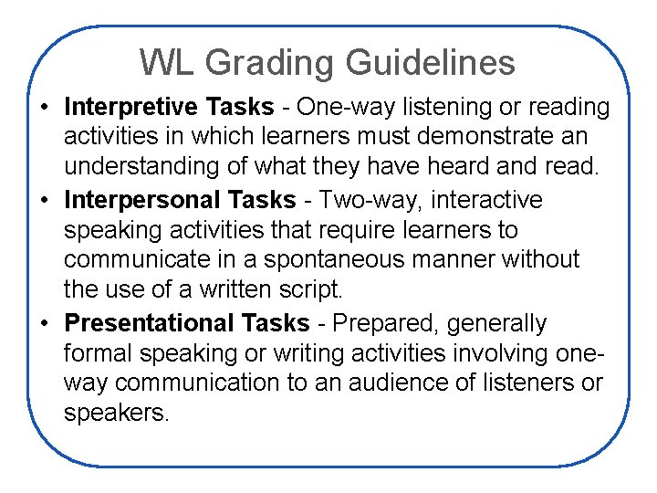 WL Grading Guidelines • Interpretive Tasks - One-way listening or reading activities in which