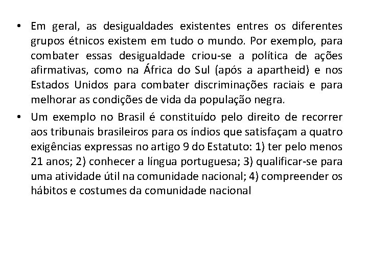  • Em geral, as desigualdades existentes entres os diferentes grupos étnicos existem em