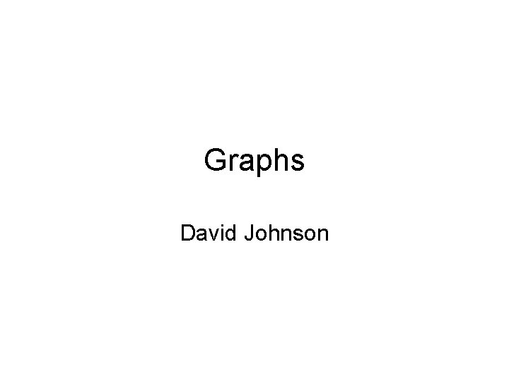 Graphs David Johnson 