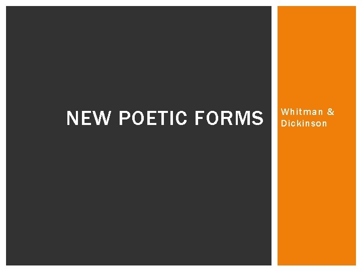 NEW POETIC FORMS Whitman & Dickinson 