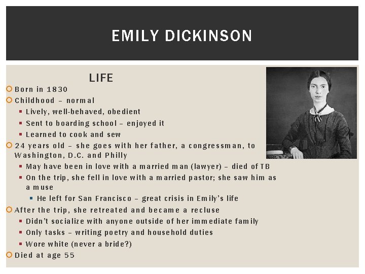 EMILY DICKINSON LIFE Born in 1830 Childhood – normal § Lively, well-behaved, obedient §