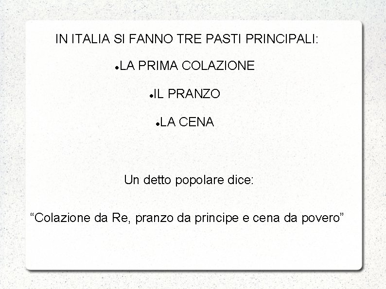 IN ITALIA SI FANNO TRE PASTI PRINCIPALI: LA PRIMA COLAZIONE IL PRANZO LA CENA