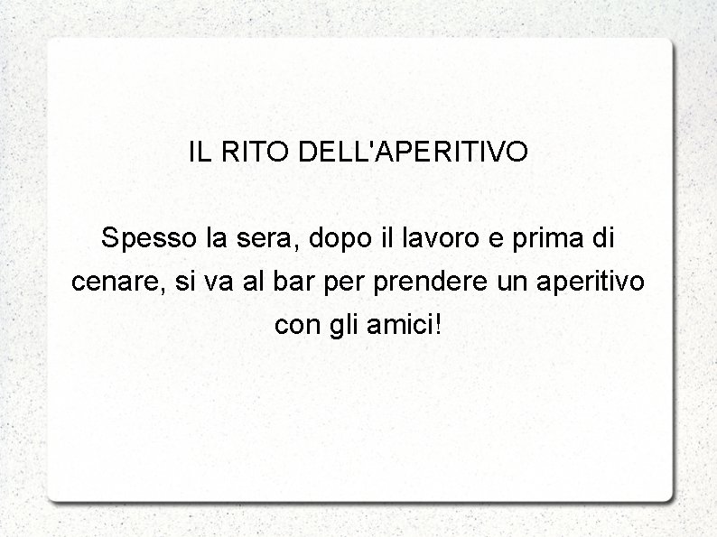 IL RITO DELL'APERITIVO Spesso la sera, dopo il lavoro e prima di cenare, si