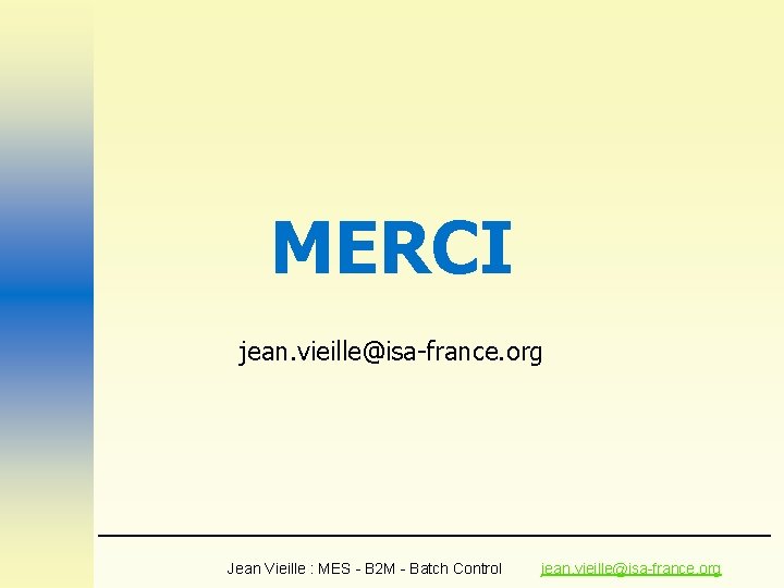 MERCI jean. vieille@isa-france. org Jean Vieille : MES - B 2 M - Batch MERCI jean. vieille@isa-france. org Jean Vieille : MES - B 2 M - Batch