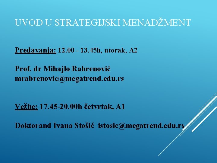 UVOD U STRATEGIJSKI MENADŽMENT Predavanja: 12. 00 - 13. 45 h, utorak, A 2