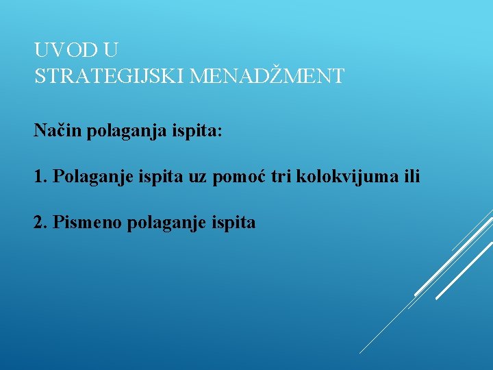 UVOD U STRATEGIJSKI MENADŽMENT Način polaganja ispita: 1. Polaganje ispita uz pomoć tri kolokvijuma