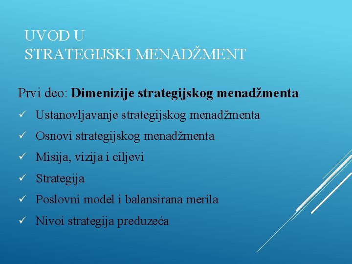 UVOD U STRATEGIJSKI MENADŽMENT Prvi deo: Dimenizije strategijskog menadžmenta ü Ustanovljavanje strategijskog menadžmenta ü