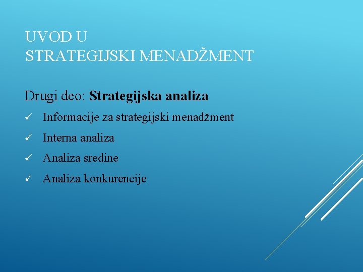 UVOD U STRATEGIJSKI MENADŽMENT Drugi deo: Strategijska analiza ü Informacije za strategijski menadžment ü