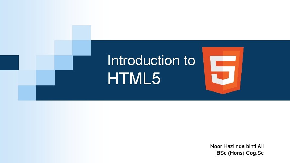 Introduction to HTML 5 Noor Hazlinda binti Ali BSc (Hons) Cog. Sc 