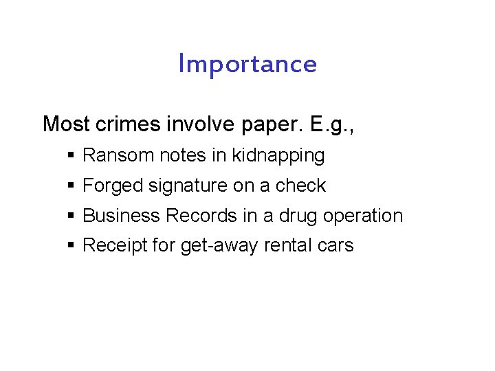 Importance Most crimes involve paper. E. g. , § Ransom notes in kidnapping §