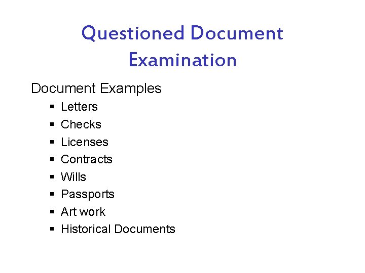 Questioned Document Examination Document Examples § § § § Letters Checks Licenses Contracts Wills