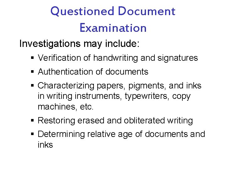 Questioned Document Examination Investigations may include: § Verification of handwriting and signatures § Authentication