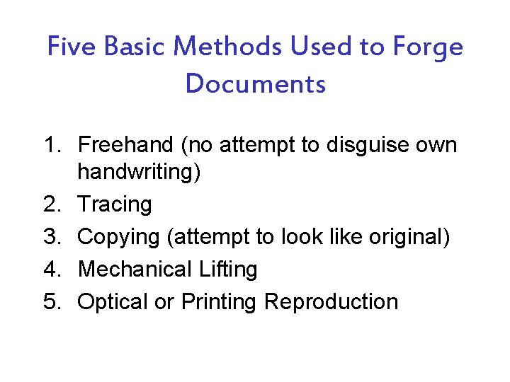 Five Basic Methods Used to Forge Documents 1. Freehand (no attempt to disguise own