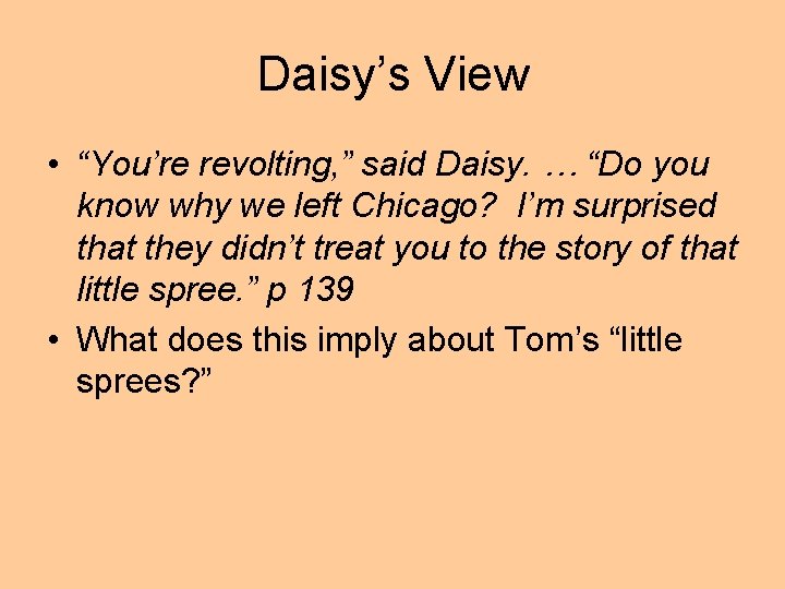 Daisy’s View • “You’re revolting, ” said Daisy. … “Do you know why we