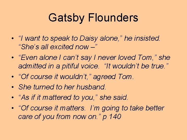 Gatsby Flounders • “I want to speak to Daisy alone, ” he insisted. “She’s