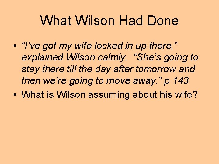 What Wilson Had Done • “I’ve got my wife locked in up there, ”