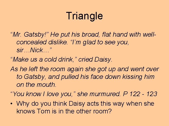 Triangle “Mr. Gatsby!” He put his broad, flat hand with wellconcealed dislike. “I’m glad