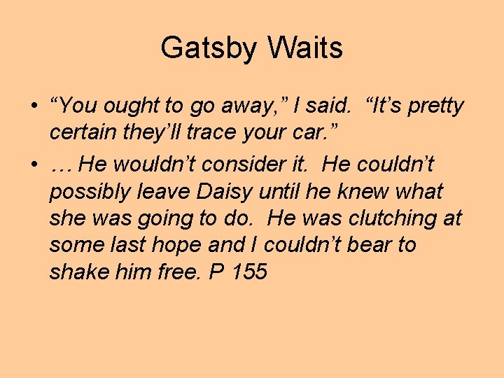Gatsby Waits • “You ought to go away, ” I said. “It’s pretty certain